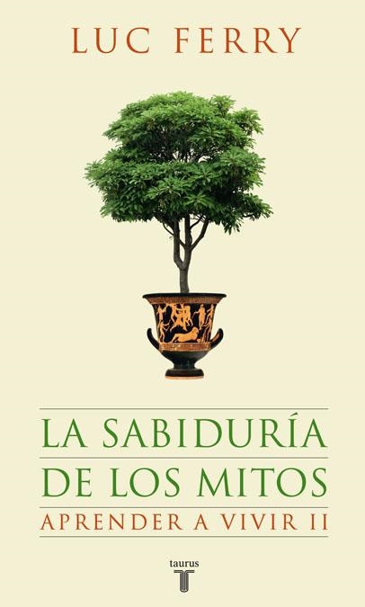 SABIDURÍA DE LOS MITOS, LA. APRENDER A VIVIR 2 | 9788430607631 | FERRY, LUC | Llibreria La Gralla | Librería online de Granollers