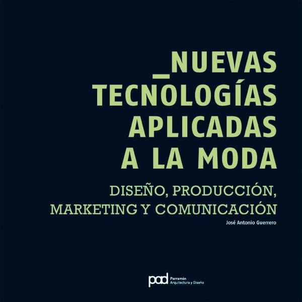 NUEVAS TECNOLOGIAS APLICADAS A LA MODA | 9788434233751 | GUERRERO, JOSE ANTONIO | Llibreria La Gralla | Librería online de Granollers