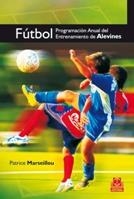 FUTBOL. PROGRAMACION ANUAL DEL ENTRENAMIENTO DE ALEVINES | 9788499100166 | MARSEILLOU, PATRICE | Llibreria La Gralla | Llibreria online de Granollers