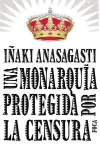 MONARQUIA PROTEGIDA POR LA CENSURA, UNA | 9788496797215 | ANASAGASTI, IÑAKI | Llibreria La Gralla | Llibreria online de Granollers