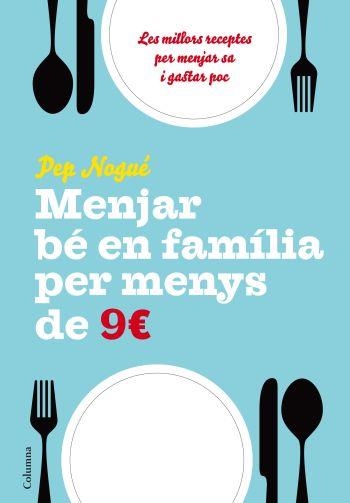 MENJAR BE EN FAMILIA PER MENYS DE 9€ | 9788466411134 | NOGUE, PEP | Llibreria La Gralla | Librería online de Granollers