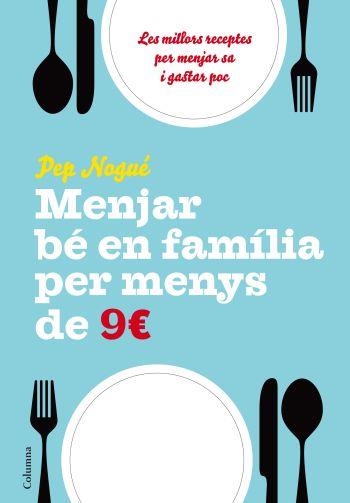 MENJAR BE EN FAMILIA PER MENYS DE 9€ | 9788466411134 | NOGUE, PEP | Llibreria La Gralla | Llibreria online de Granollers