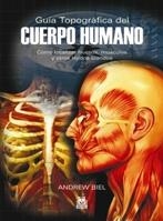 GUÍA TOPOGRÁFICA DEL CUERPO HUMANO. CÓMO LOCALIZAR HUESOS MÚSCULOS Y OTROS TEJIDOS | 9788499100067 | BIEL, ANDREW | Llibreria La Gralla | Llibreria online de Granollers