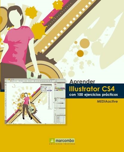 APRENDER ILLUSTRATOR CS4 CON 100 EJERCICIOS PRACTICOS | 9788426715531 | MEDIAACTIVE | Llibreria La Gralla | Llibreria online de Granollers