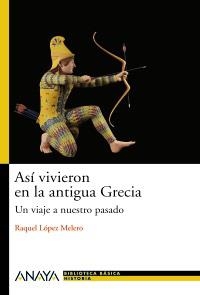 ASÍ VIVIERON EN LA GRECIA ANTIGUA (BIBLIOTECA BÁSICA DE HISTORIA) | 9788466786768 | LÓPEZ MELERO, RAQUEL | Llibreria La Gralla | Librería online de Granollers