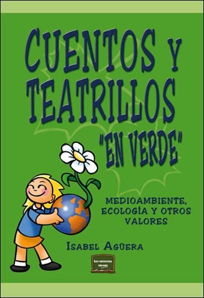 CUENTOS Y TEATRILLOS "EN VERDE". MEDIOAMBIENTE, ECOLOGÍA Y OTROS VALORES | 9788427715981 | AGÜERA, ISABEL | Llibreria La Gralla | Librería online de Granollers