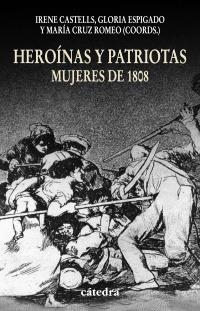 HEROÍNAS Y PATRIOTAS. MUJERES DE 1808 | 9788437625751 | CASTELLS, IRENE/ESPIGADO, GLORIA/ROMEO, MARÍA CRUZ | Llibreria La Gralla | Llibreria online de Granollers