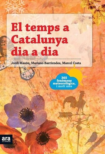 TEMPS A CATALUNYA DIA A DIA, EL. 365 FENOMENS METEOROLOGICS I MOLT MES | 9788492552740 | MAZON, JORDI; BARRIENDOS, MARIANO; COSTA, MARCEL | Llibreria La Gralla | Llibreria online de Granollers