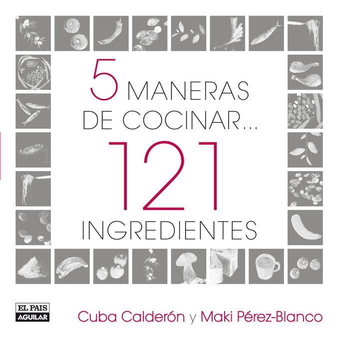 5 MANERAS DE COCINAR 121 INGREDIENTES | 9788403507517 | CALDERON,CUBA; PEREZ BLANCO,MAKI | Llibreria La Gralla | Llibreria online de Granollers