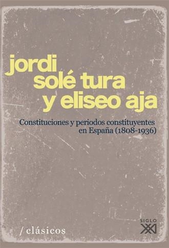 CONSTITUCIONES Y PERÍODOS CONSTITUYENTES EN ESPAÑA (1808-1936) | 9788432313745 | SOLÉ TURA, JORDI; AJA, ELISEO | Llibreria La Gralla | Llibreria online de Granollers