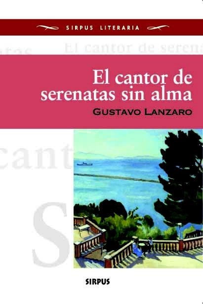 CANTOR DE SERENATAS SIN ALMA, EL | 9788496483835 | LANZARO, GUSTAVO | Llibreria La Gralla | Llibreria online de Granollers