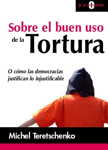 SOBRE EL BUEN USO DE LA TORTURA.O COMO LAS DEMOCRACIAS JUSTIFICAN LO INJUSTIFICABLE | 9788478844456 | TERETSCHENKO, MICHEL | Llibreria La Gralla | Librería online de Granollers