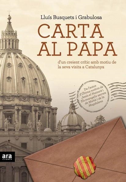 CARTA AL PAPA (D'UN CREIENT CRÍTIC AMB MOTIU DE LA SEVA VISITA A CATALUNYA) | 9788492907069 | BUSQUETS GRABULOSA, LLUIS | Llibreria La Gralla | Llibreria online de Granollers