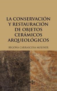 CONSERVACION Y RESTAURACION DE OBJETOS CERAMICOS ARQUEOLOGICOS, LA | 9788430949397 | CARRASCOSA MOLINER, BEGOÑA | Llibreria La Gralla | Llibreria online de Granollers