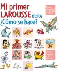 MI PRIMER LAROUSSE DE LOS ¿CÓMO SE HACE? | 9788480168526 | AA.VV. | Llibreria La Gralla | Llibreria online de Granollers