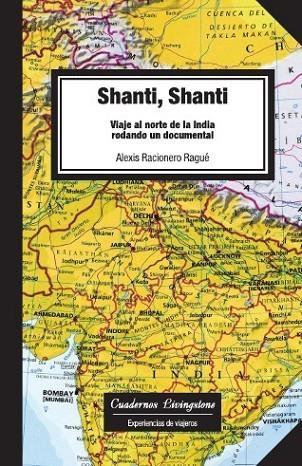 SHANTI SHANTI. VIAJE AL NORTE DE LA INDIA RODANDO UN DOCUMENTAL | 9788492846009 | RACIONERO RAGUE, ALEXIS | Llibreria La Gralla | Llibreria online de Granollers