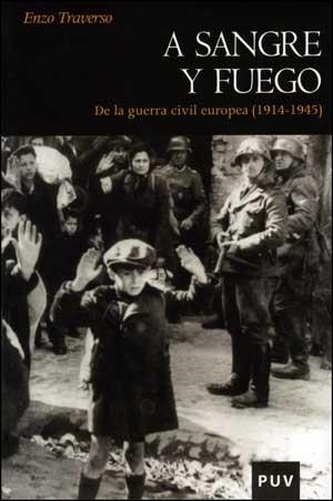 A SANGRE Y FUEGO.DE LA GUERRA CIVIL EUROPEA (1914-1945) | 9788437076584 | TRAVERSO, ENZO | Llibreria La Gralla | Llibreria online de Granollers