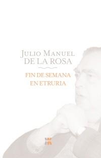 FIN DE SEMANA EN ETRURIA | 9788498771824 | ROSA, JULIO MANUEL DE LA | Llibreria La Gralla | Llibreria online de Granollers