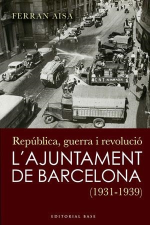 AJUNTAMENT DE BARCELONA, L'. REPUBLICA GUERRA I REVOLUCIO | 9788492437252 | AISA, FERRAN | Llibreria La Gralla | Llibreria online de Granollers