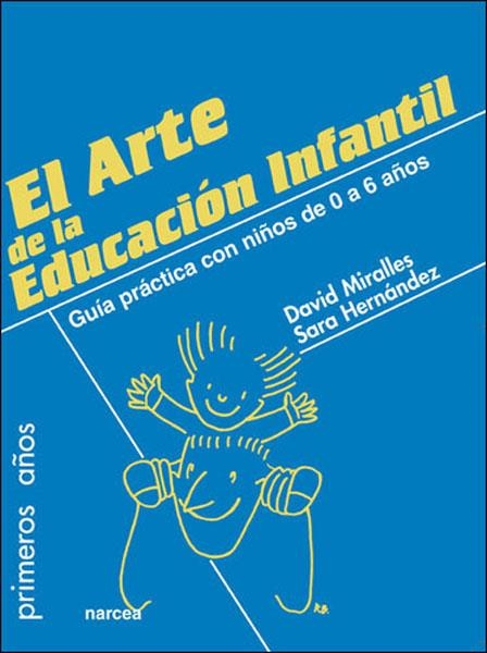 ARTE DE LA EDUCACIÓN INFANTIL.GUÍA PRÁCTICA CON NIÑOS DE 0 A 6 AÑOS | 9788427716445 | MIRALLES, DAVID / HERNÁNDEZ, SARA | Llibreria La Gralla | Llibreria online de Granollers