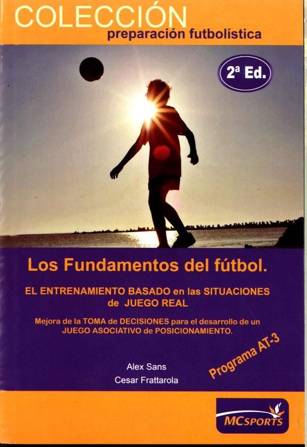 FUNDAMENTOS DEL FÚTBOL, LOS. PROGRAMA AT3. ETAPA DE RENDIMIENTO | 9788493724603 | SANS, ÁLEX / FRATTAROLA, CÉSAR | Llibreria La Gralla | Llibreria online de Granollers