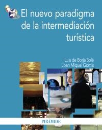 NUEVO PARADIGMA DE LA INTERMEDIACIÓN TURÍSTICA, EL | 9788436823189 | BORJA SOLÉ, LUIS DE/GOMIS, JOAN MIQUEL | Llibreria La Gralla | Llibreria online de Granollers