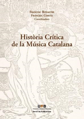 HISTÒRIA CRÍTICA DE LA MÚSICA CATALANA | 9788449025891 | BONASTRE, FRANCESC; CORTÉS, FRANCESC (COORDINADORS) | Llibreria La Gralla | Llibreria online de Granollers