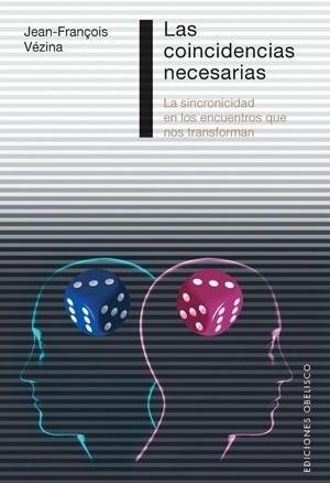 COINCIDENCIAS NECESARIAS, LAS. LA SINCRONICIDAD EN LOS ENCUENTROS QUE NOS TRANSFORMAN | 9788497776042 | VEZINA, JEAN FRANCOIS | Llibreria La Gralla | Llibreria online de Granollers