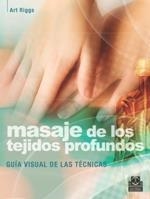 MASAJE DE LOS TEJIDOS PROFUNDOS. GUÍA VISUAL DE LAS TÉCNICAS | 9788499100456 | RIGGS, ART | Llibreria La Gralla | Llibreria online de Granollers