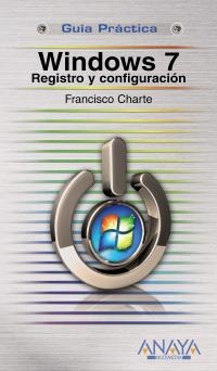 WINDOWS 7. REGISTRO Y CONFIGURACIÓN | 9788441526907 | CHARTE, FRANCISCO | Llibreria La Gralla | Librería online de Granollers