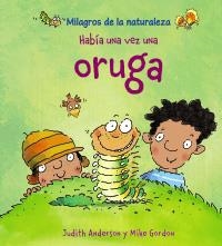 HABÍA UNA VEZ UNA ORUGA (MILAGROS DE LA NATURALEZA) | 9788466786829 | ANDERSON, JUDITH | Llibreria La Gralla | Llibreria online de Granollers