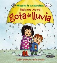 HABÍA UNA VEZ UNA GOTA DE LLUVIA (MILAGROS DE LA NATURALEZA) | 9788466786850 | ANDERSON, JUDITH | Llibreria La Gralla | Llibreria online de Granollers