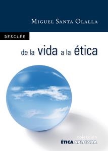 DE LA VIDA A LA ÉTICA | 9788433023759 | SANTA OLALLA, MIGUEL | Llibreria La Gralla | Llibreria online de Granollers