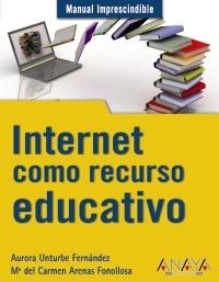 INTERNET COMO RECURSO EDUCATIVO | 9788441528116 | ARENAS FONOLLOSA, MARÍA DEL CARMEN / UNTURBE FERNÁNDEZ, AURORA | Llibreria La Gralla | Llibreria online de Granollers