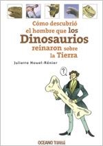 COMO DESCUBRIO EL HOMBRE QUE LOS DINOSAURIOS REINARON SOBRE LA TIERRA | 9786074001549 | NOUEL RENIER, JULIETTE | Llibreria La Gralla | Librería online de Granollers