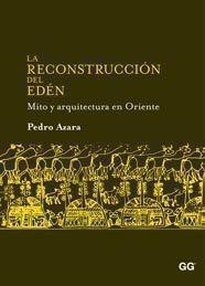 RECONSTRUCCIÓN DEL EDÉN, LA. MITO Y ARQUITECTURA EN ORIENTE | 9788425223785 | AZARA, PEDRO | Llibreria La Gralla | Llibreria online de Granollers