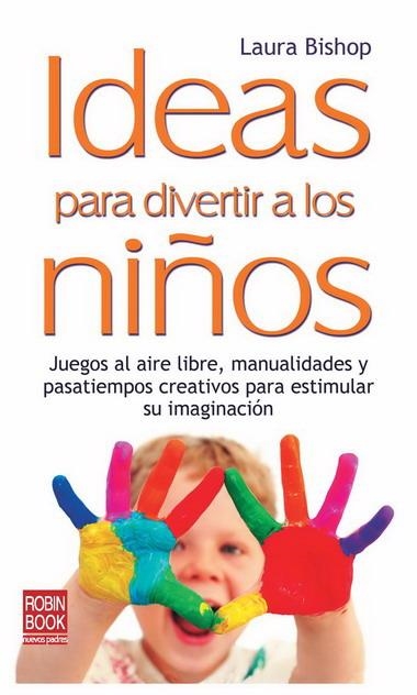 IDEAS PARA DIVERTIR A LOS NIÑOS | 9788499170664 | BISHOP, LAURA | Llibreria La Gralla | Llibreria online de Granollers