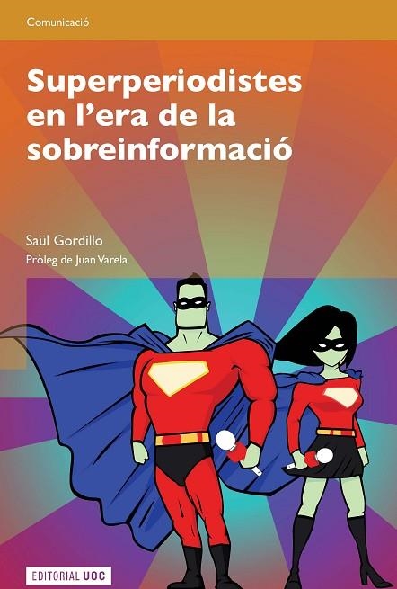 SUPERPERIODISTES EN L´ERA DE LA SOBREINFORMACIÓ | 9788497889209 | GORDILLO, SAÜL | Llibreria La Gralla | Llibreria online de Granollers