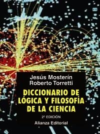 DICCIONARIO DE LÓGICA Y FILOSOFÍA DE LA CIENCIA | 9788420682990 | MOSTERÍN, JESÚS; TORRETTI EDWARDS, ROBERTO | Llibreria La Gralla | Librería online de Granollers