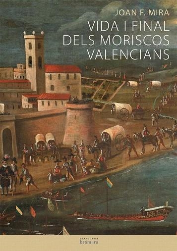 VIDA I FINAL DELS MORISCOS VALENCIANS | 9788498245844 | MIRA, JOAN F. | Llibreria La Gralla | Llibreria online de Granollers