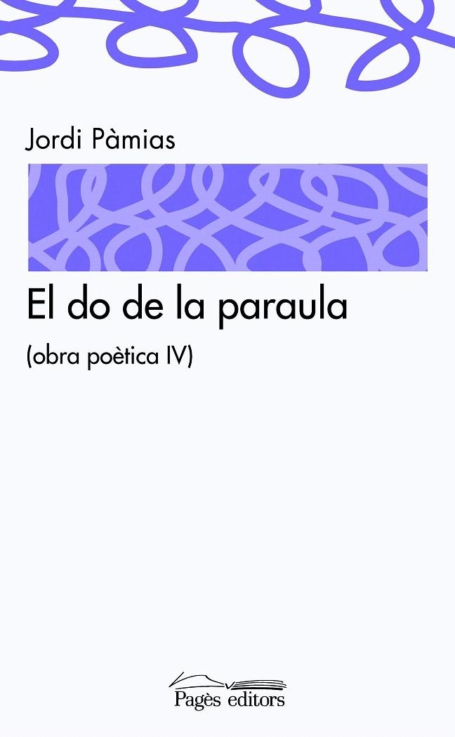 DO DE LA PARAULA, EL -OBRA POETICA IV- | 9788497798884 | PÀMIAS, JORDI | Llibreria La Gralla | Llibreria online de Granollers