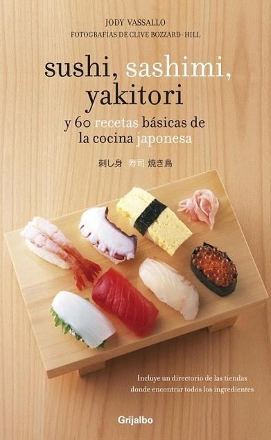 SUSHI SASHIMI YAKITORY Y 60 RECETAS BASICAS DE LA COCINA JAPONESA | 9788425344367 | VASSALLO, JODY | Llibreria La Gralla | Librería online de Granollers