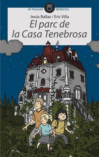 PARC DE LA CASA TENEBROSA, EL (EL MUSSOL DETECTIU, 7) | 9788496726840 | BALLAZ ZABALZA, JESÚS; VILLA FERNÁNDEZ, ERIC | Llibreria La Gralla | Llibreria online de Granollers