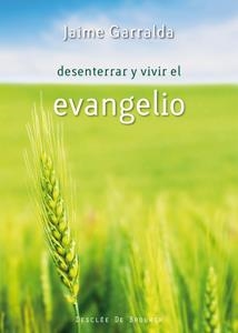 DESENTERRAR Y VIVIR EL EVANGELIO | 9788433023940 | GARRALDA, JAIME | Llibreria La Gralla | Librería online de Granollers
