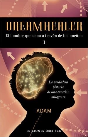 DREAMHEALER I.EL HOMBRE QUE SANA A TRAVÉS DE LOS SUEÑOS | 9788497776219 | ADAM | Llibreria La Gralla | Llibreria online de Granollers