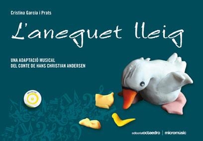 ANEGUET LLEIG, L'. UNA ADAPTACIÓ MUSICAL DEL CONTE DE H. C. ANDERSEN + CD | 9788499211046 | GARCIA I PRATS, CRISTINA | Llibreria La Gralla | Llibreria online de Granollers