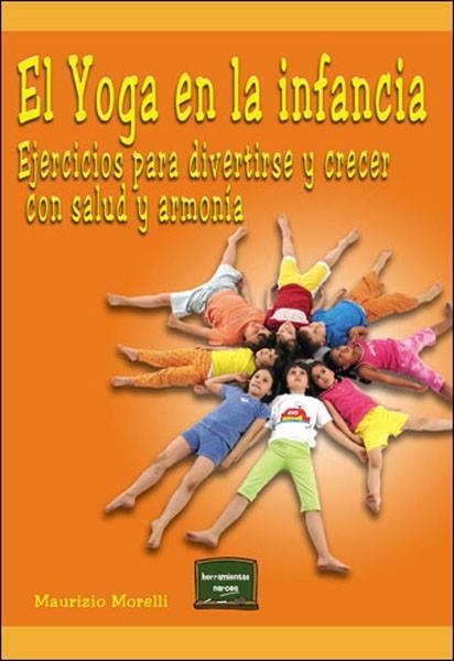 YOGA EN LA INFANCIA, EL. EJERCICIOS PARA DIVERTIRSE Y CRECER CON SALUD Y ARMONÍA | 9788427717152 | MORELLI, MAURIZIO | Llibreria La Gralla | Llibreria online de Granollers