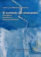 ZUMBIDO DEL MOSCARDON, EL. PERIODISMO PERIODICOS Y TEXTOS PERIODISTICOS | 9788496082366 | MARTINEZ ALBERTOS, JOSE LUIS | Llibreria La Gralla | Llibreria online de Granollers