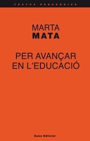 PER AVANÇAR EN L'EDUCACIÓ (TEXTOS PEDAGÒGICS) | 9788497663908 | MATA, MARTA | Llibreria La Gralla | Llibreria online de Granollers