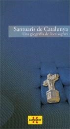 SANTUARIS DE CATALUNYA. UNA GEOGRAFIA DELS LLOCS SAGRATS | 9788439382867 | ROSSELLÓ , MAGDA | Llibreria La Gralla | Librería online de Granollers